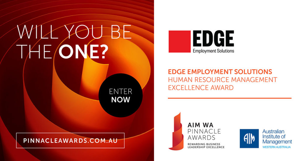 Image featuring text- will you be the one? Enter now- pinnacleawards.com.au. Accompanied with Edge logo, AIM WA logo and AIM WA Pinnacle Awards logo. Featuring text- Edge Employment Solutions Human Resource Management Excellence Award.
